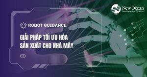 Robot Guidance: Giải Pháp Tối Ưu Hóa Sản Xuất Cho Nhà Máy